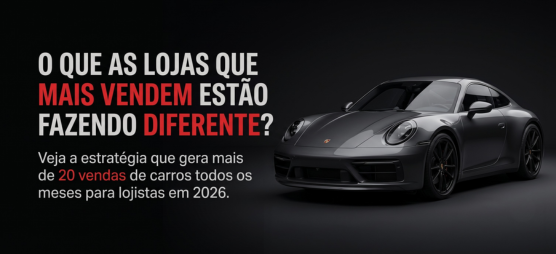 Lojistas de veículos — O que as lojas que mais vendem estão fazendo diferente?